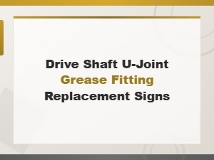 Drive Shaft U-Joint Grease Fitting Replacement Signs and Maintenance Guide