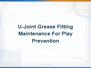 U-Joint Grease Fitting Maintenance to Prevent Play